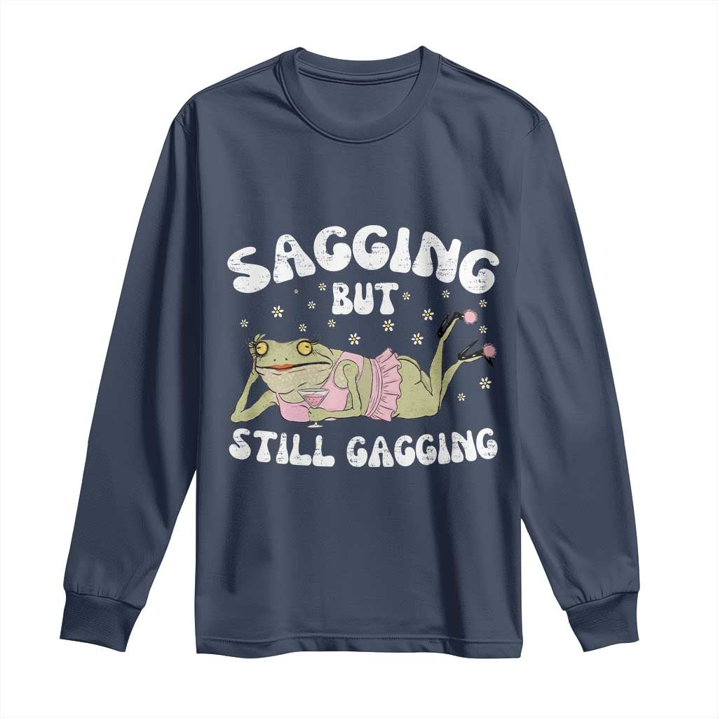 Funny Sagging But Still Gagging Long Sleeve Shirt Sarcastic Frog Humor TS12 Navy Print Your Wear