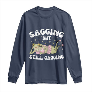 Funny Sagging But Still Gagging Long Sleeve Shirt Sarcastic Frog Humor TS12 Navy Print Your Wear