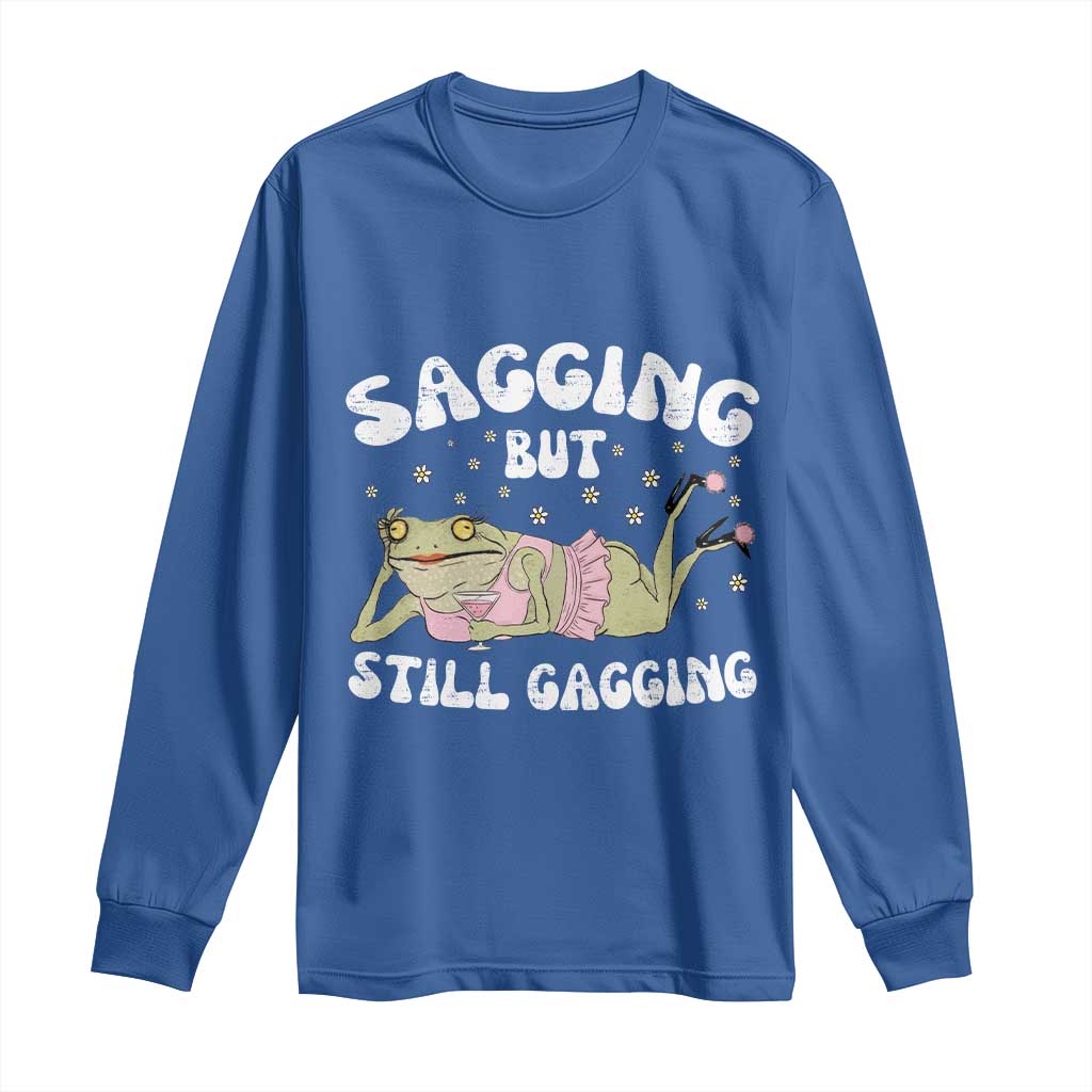 Funny Sagging But Still Gagging Long Sleeve Shirt Sarcastic Frog Humor TS12 Royal Blue Print Your Wear