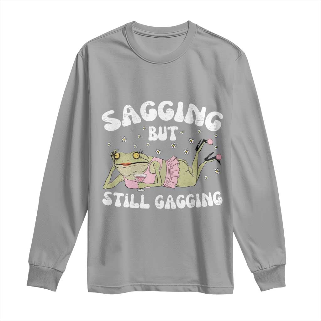 Funny Sagging But Still Gagging Long Sleeve Shirt Sarcastic Frog Humor TS12 Sport Gray Print Your Wear