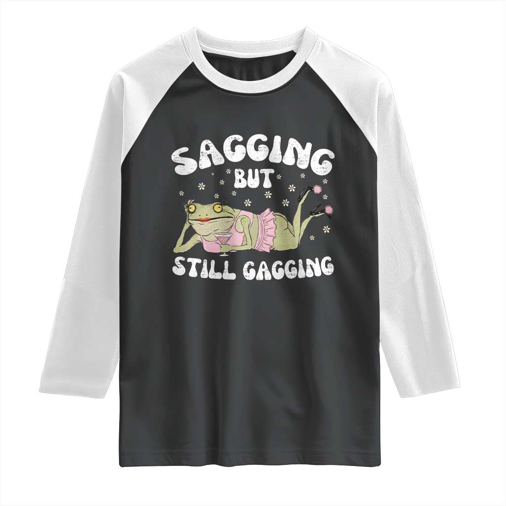 Funny Sagging But Still Gagging Raglan Shirt Sarcastic Frog Humor TS12 Black White Print Your Wear
