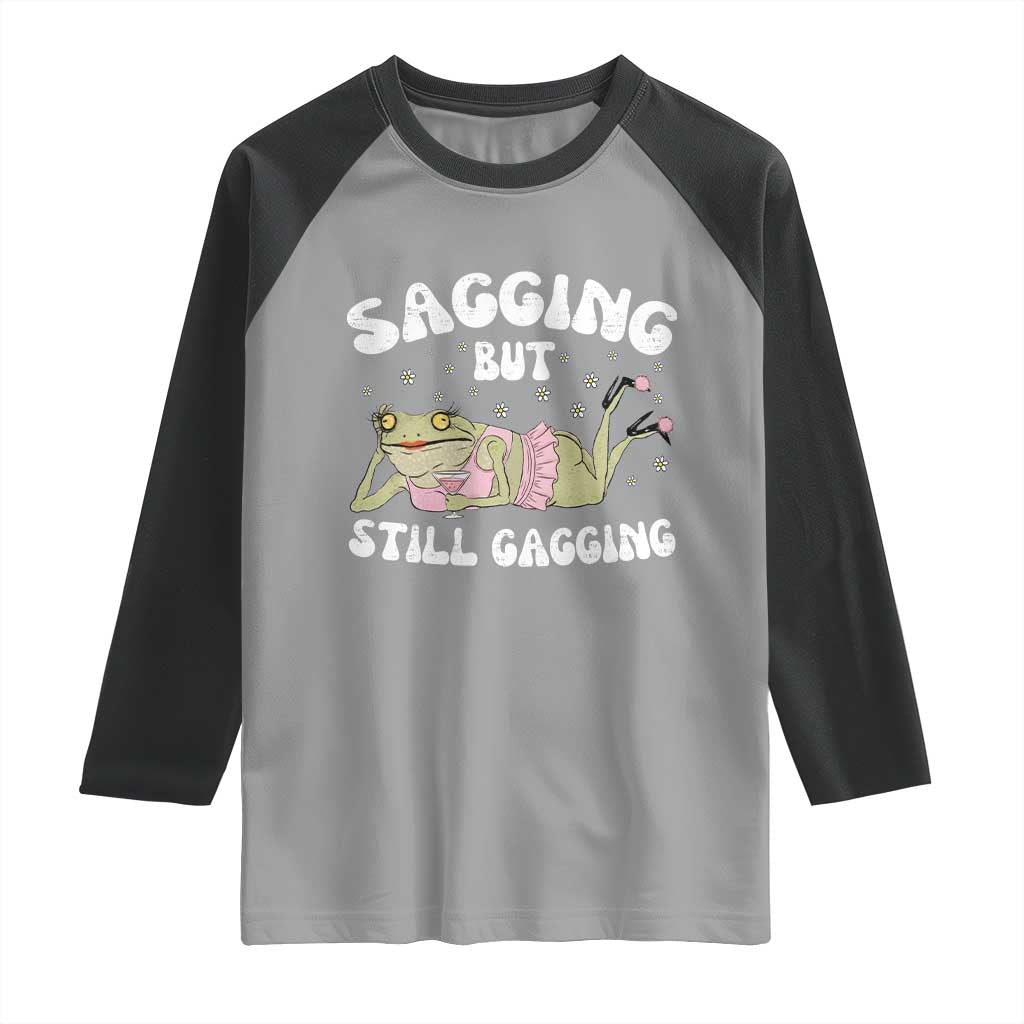 Funny Sagging But Still Gagging Raglan Shirt Sarcastic Frog Humor TS12 Sport Gray Black Print Your Wear