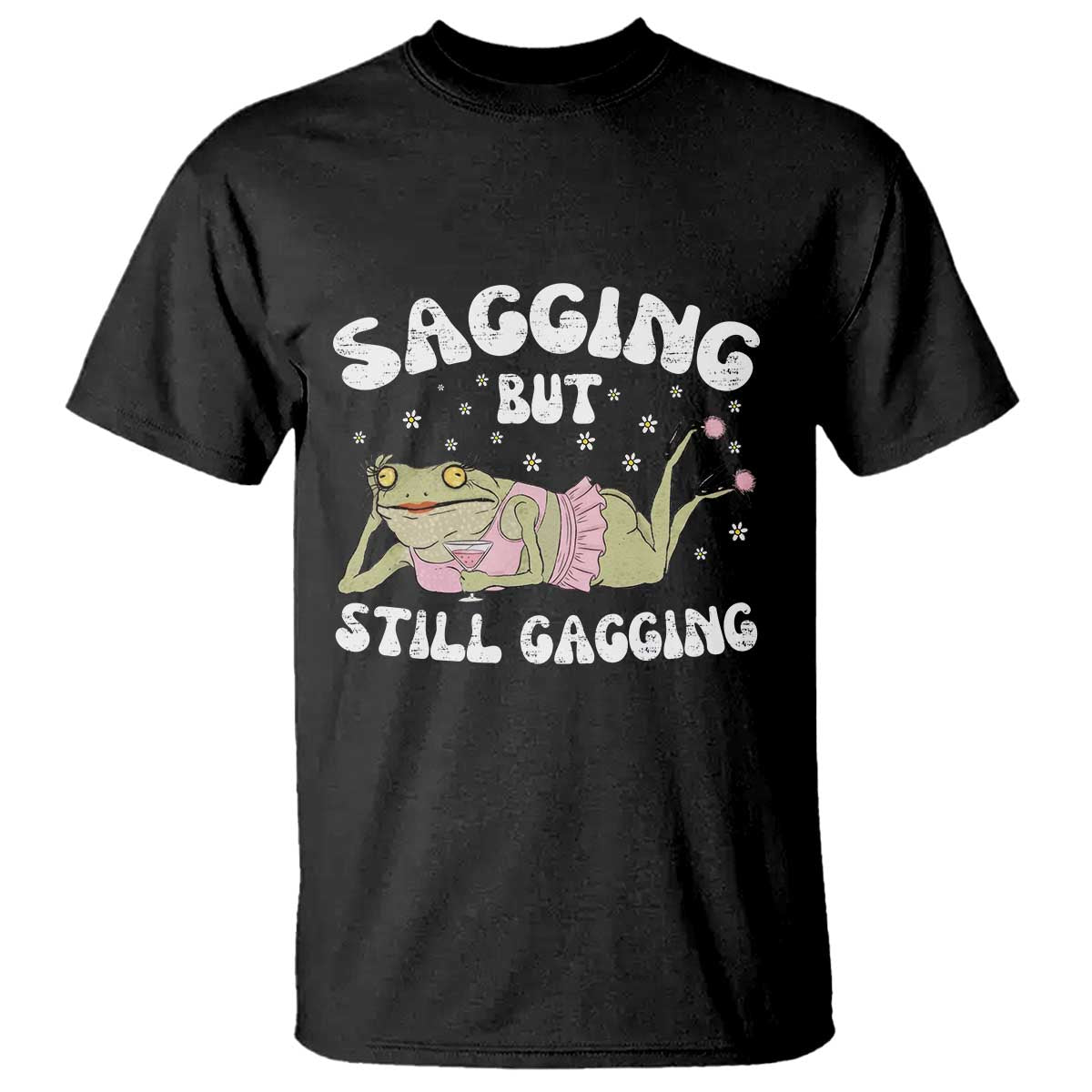 Funny Sagging But Still Gagging T Shirt Sarcastic Frog Humor TS12 Black Print Your Wear