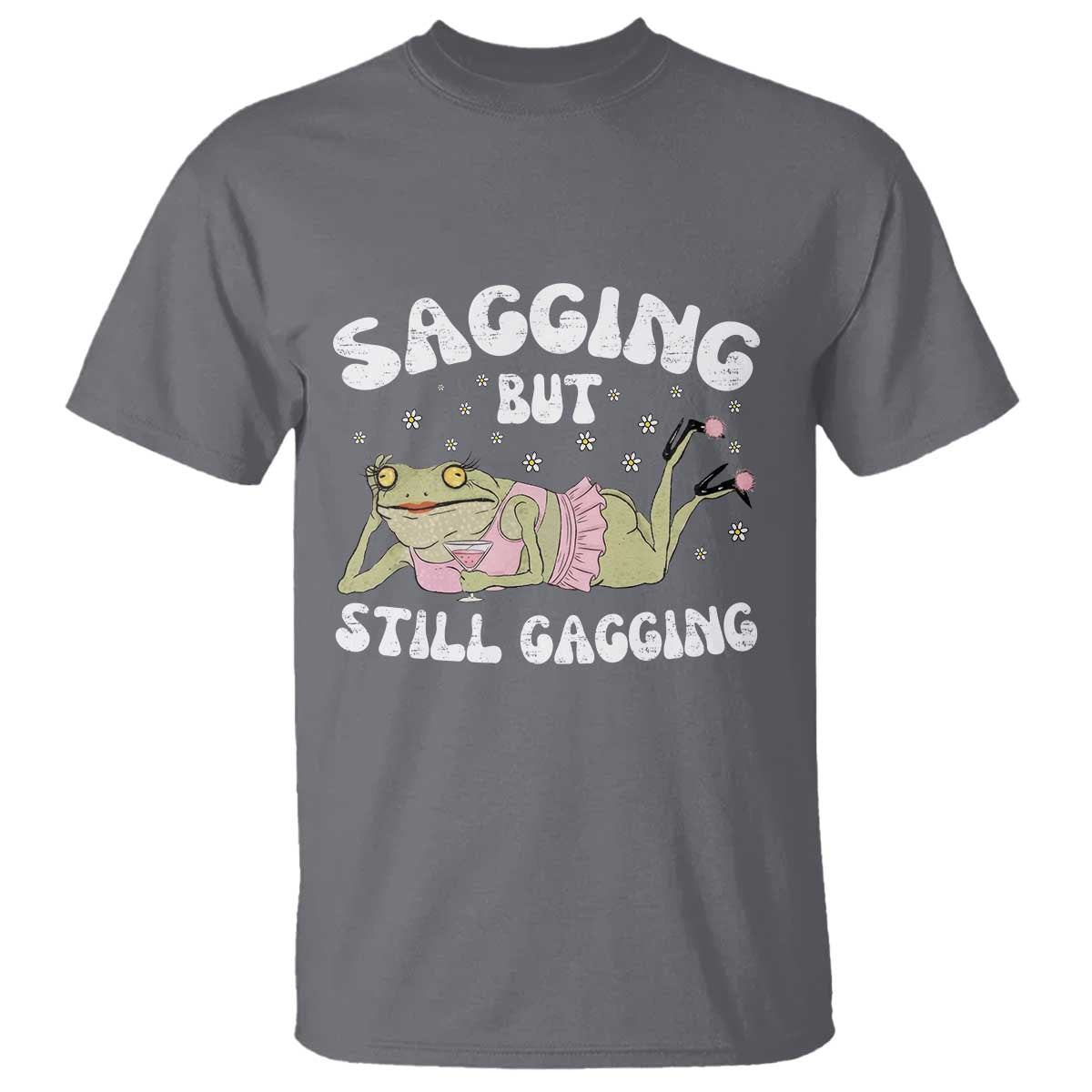 Funny Sagging But Still Gagging T Shirt Sarcastic Frog Humor TS12 Charcoal Print Your Wear