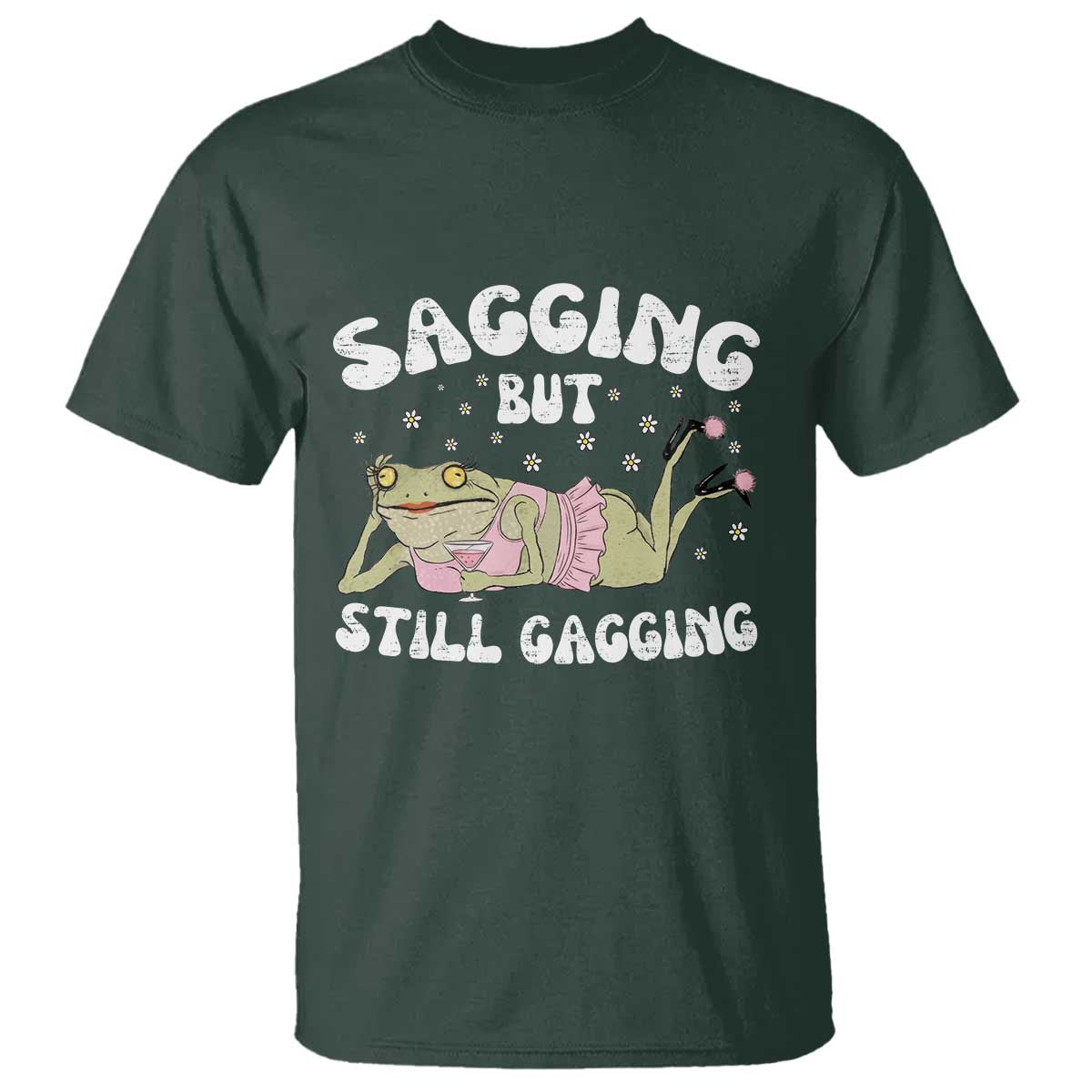 Funny Sagging But Still Gagging T Shirt Sarcastic Frog Humor TS12 Dark Forest Green Print Your Wear