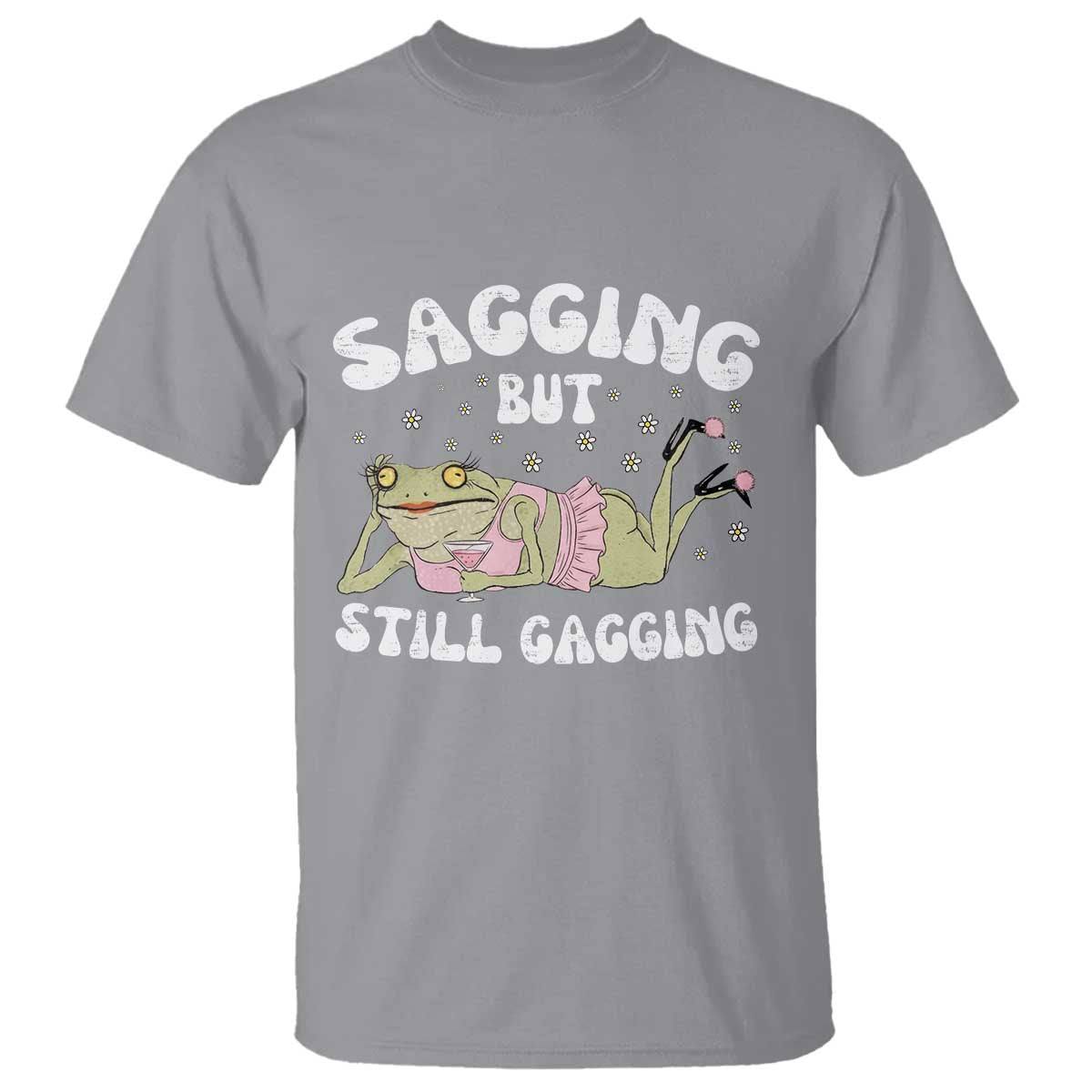 Funny Sagging But Still Gagging T Shirt Sarcastic Frog Humor TS12 Sport Gray Print Your Wear