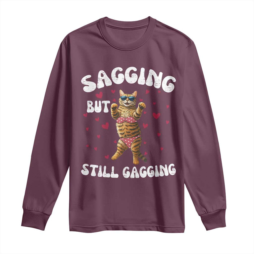 Funny Cat Sexy Long Sleeve Shirt Sagging But Still Gagging Gift TS12 Maroon Print Your Wear