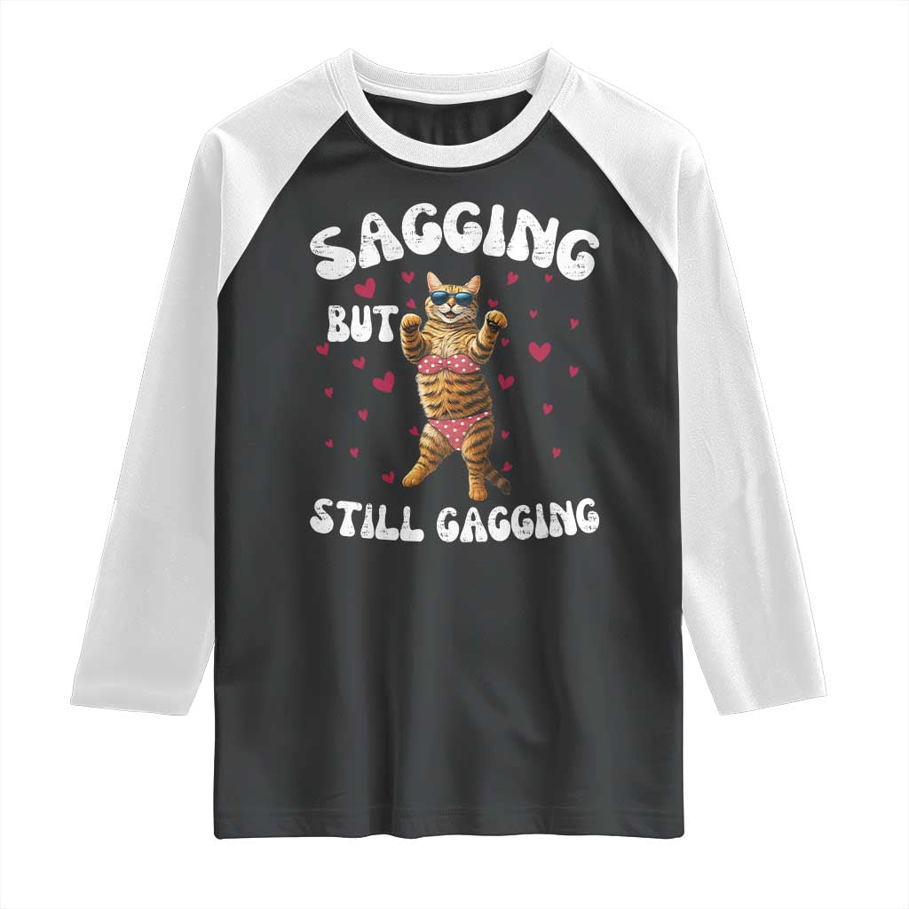 Funny Cat Sexy Raglan Shirt Sagging But Still Gagging Gift TS12 Black White Print Your Wear
