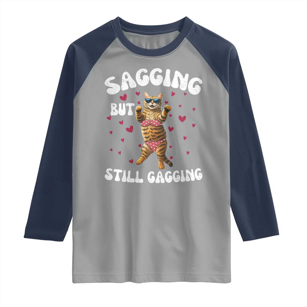 Funny Cat Sexy Raglan Shirt Sagging But Still Gagging Gift TS12 Sport Gray Navy Print Your Wear