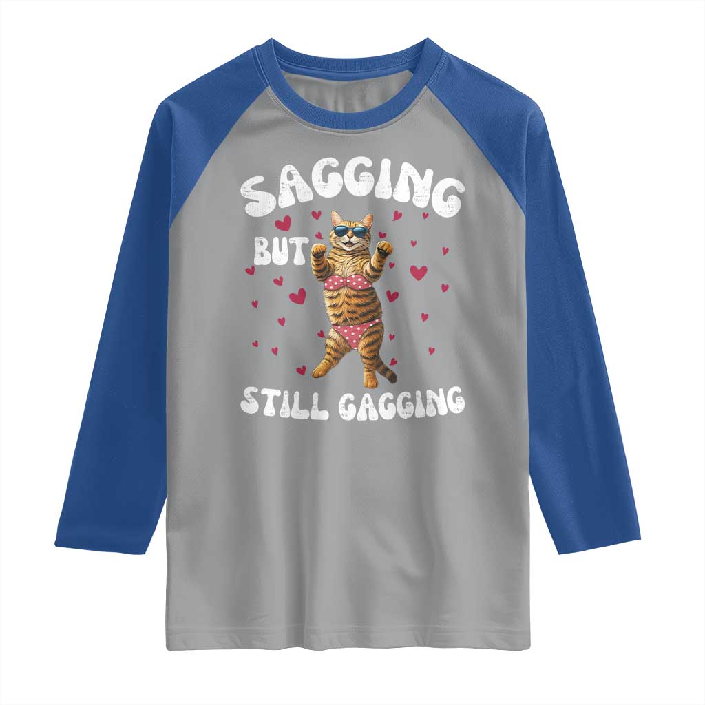 Funny Cat Sexy Raglan Shirt Sagging But Still Gagging Gift TS12 Sport Gray Royal Print Your Wear