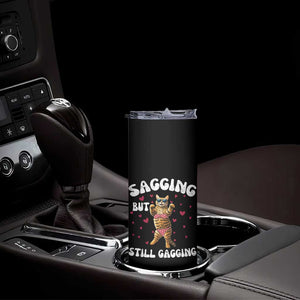 Funny Cat Sexy Skinny Tumbler Sagging But Still Gagging Gift TS12 Print Your Wear