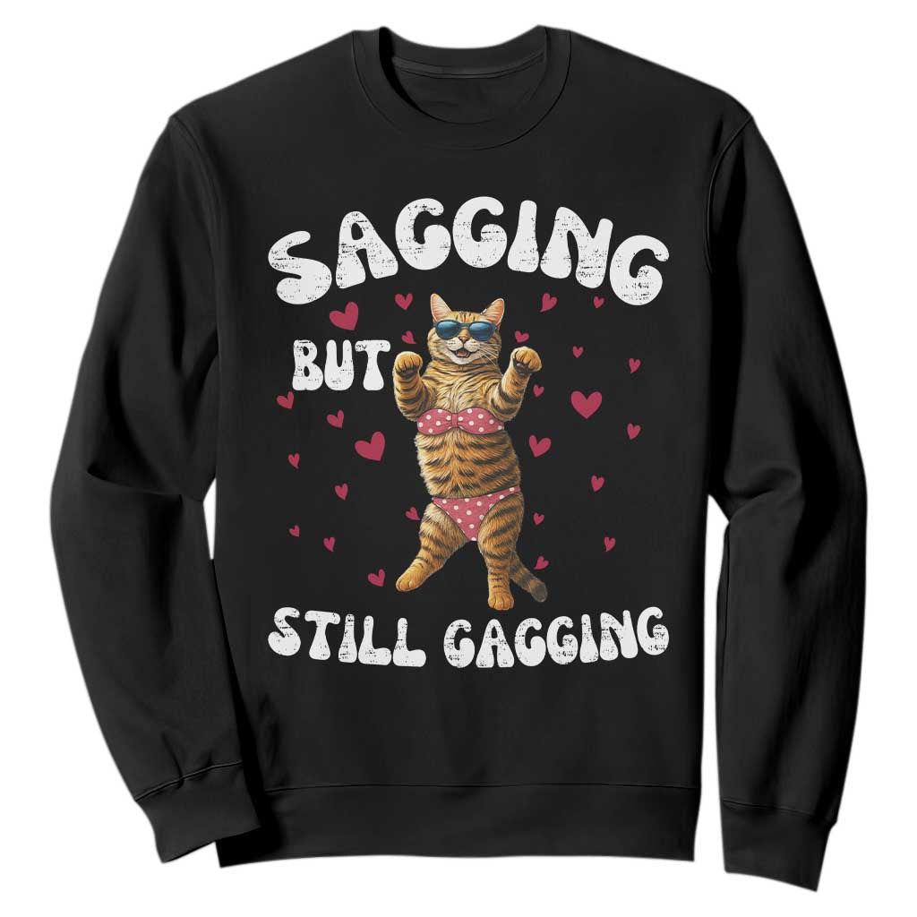 Funny Cat Sexy Sweatshirt Sagging But Still Gagging Gift TS12 Black Print Your Wear