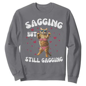 Funny Cat Sexy Sweatshirt Sagging But Still Gagging Gift TS12 Charcoal Print Your Wear