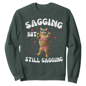 Funny Cat Sexy Sweatshirt Sagging But Still Gagging Gift TS12 Dark Forest Green Print Your Wear
