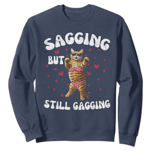 Funny Cat Sexy Sweatshirt Sagging But Still Gagging Gift TS12 Navy Print Your Wear
