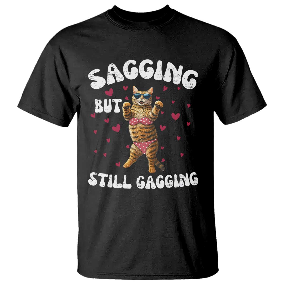 Funny Cat Sexy T Shirt Sagging But Still Gagging Gift TS12 Black Print Your Wear