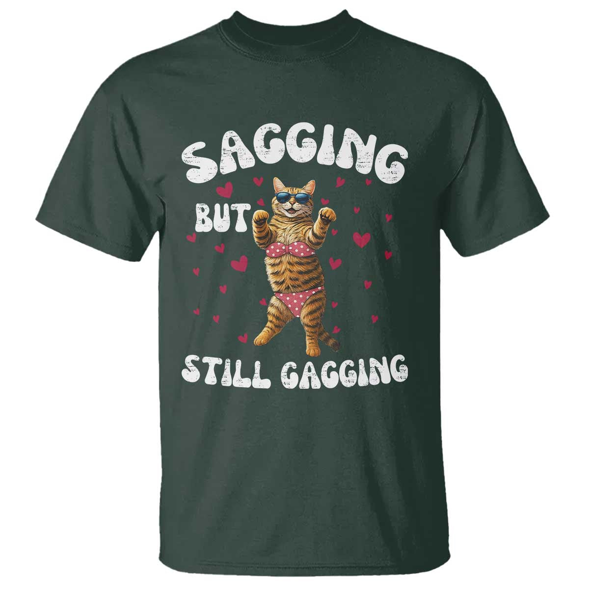 Funny Cat Sexy T Shirt Sagging But Still Gagging Gift TS12 Dark Forest Green Print Your Wear