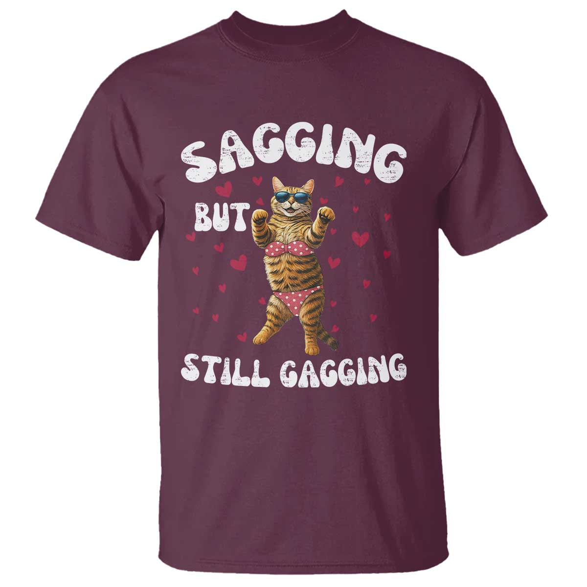 Funny Cat Sexy T Shirt Sagging But Still Gagging Gift TS12 Maroon Print Your Wear