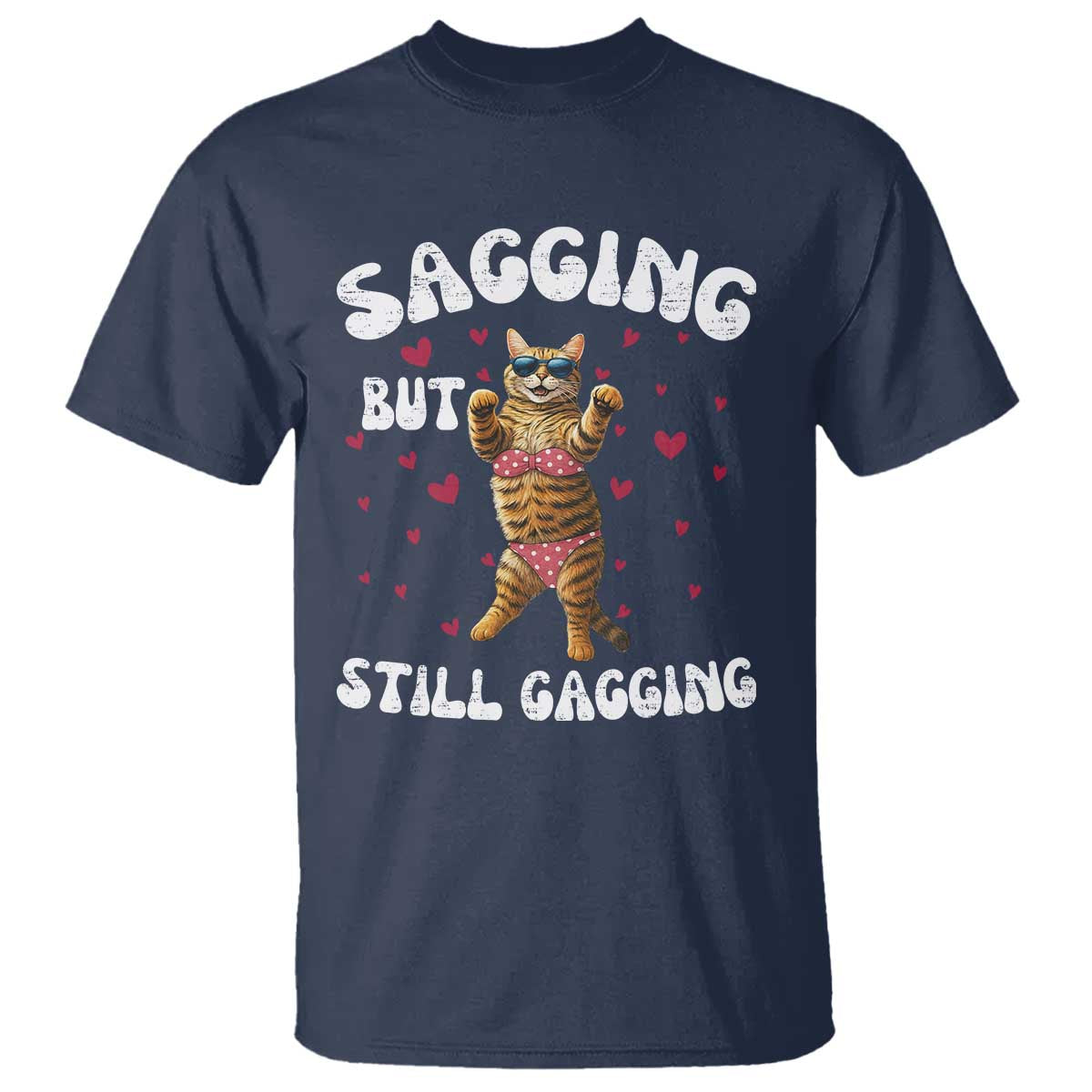 Funny Cat Sexy T Shirt Sagging But Still Gagging Gift TS12 Navy Print Your Wear