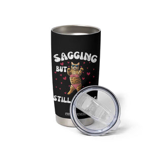 Funny Cat Sexy Tumbler Cup Sagging But Still Gagging Gift TS12 Print Your Wear