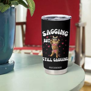 Funny Cat Sexy Tumbler Cup Sagging But Still Gagging Gift TS12 Print Your Wear
