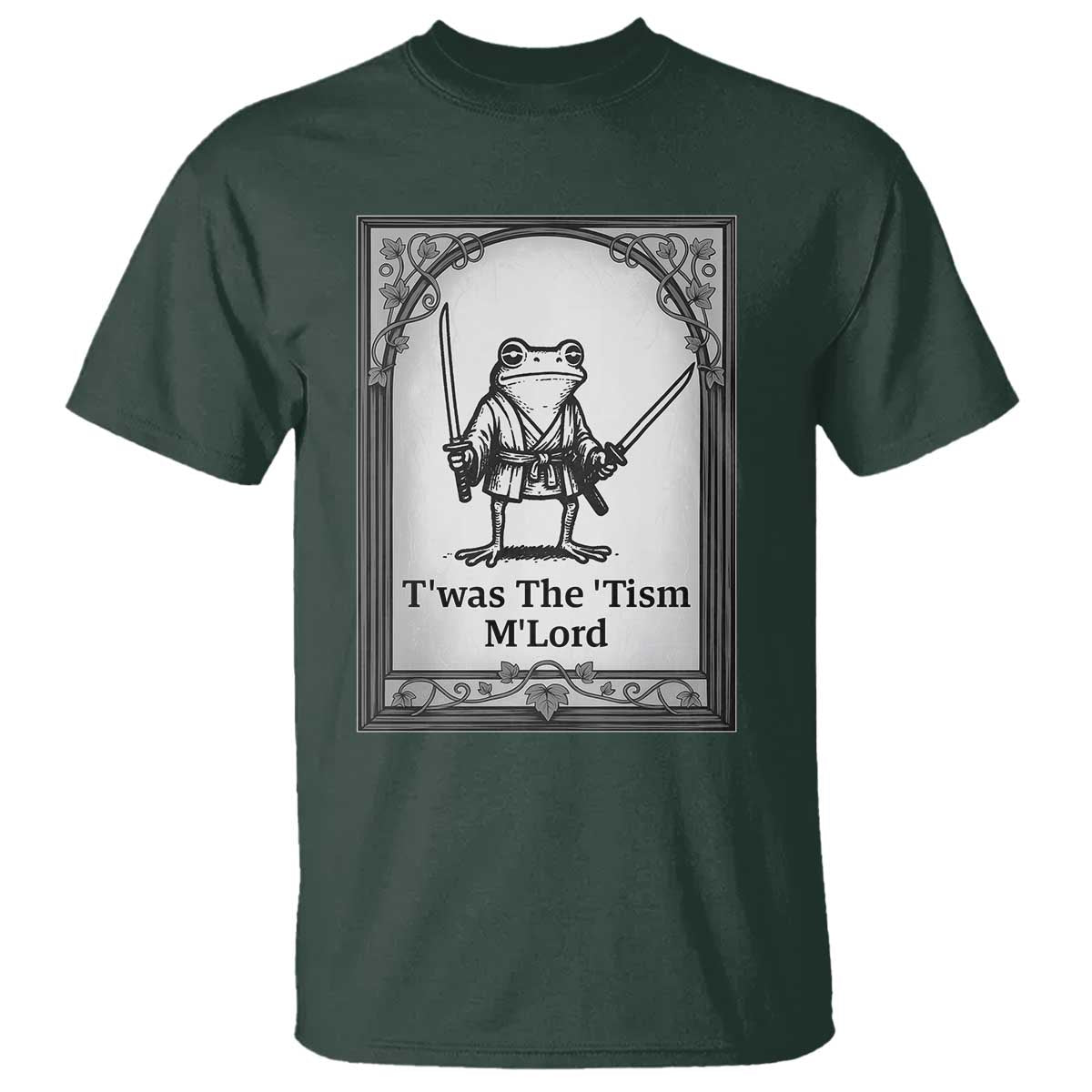Twas The Tism MLord T Shirt Funny Medieval Knight Frog Gift TS12 Dark Forest Green Print Your Wear