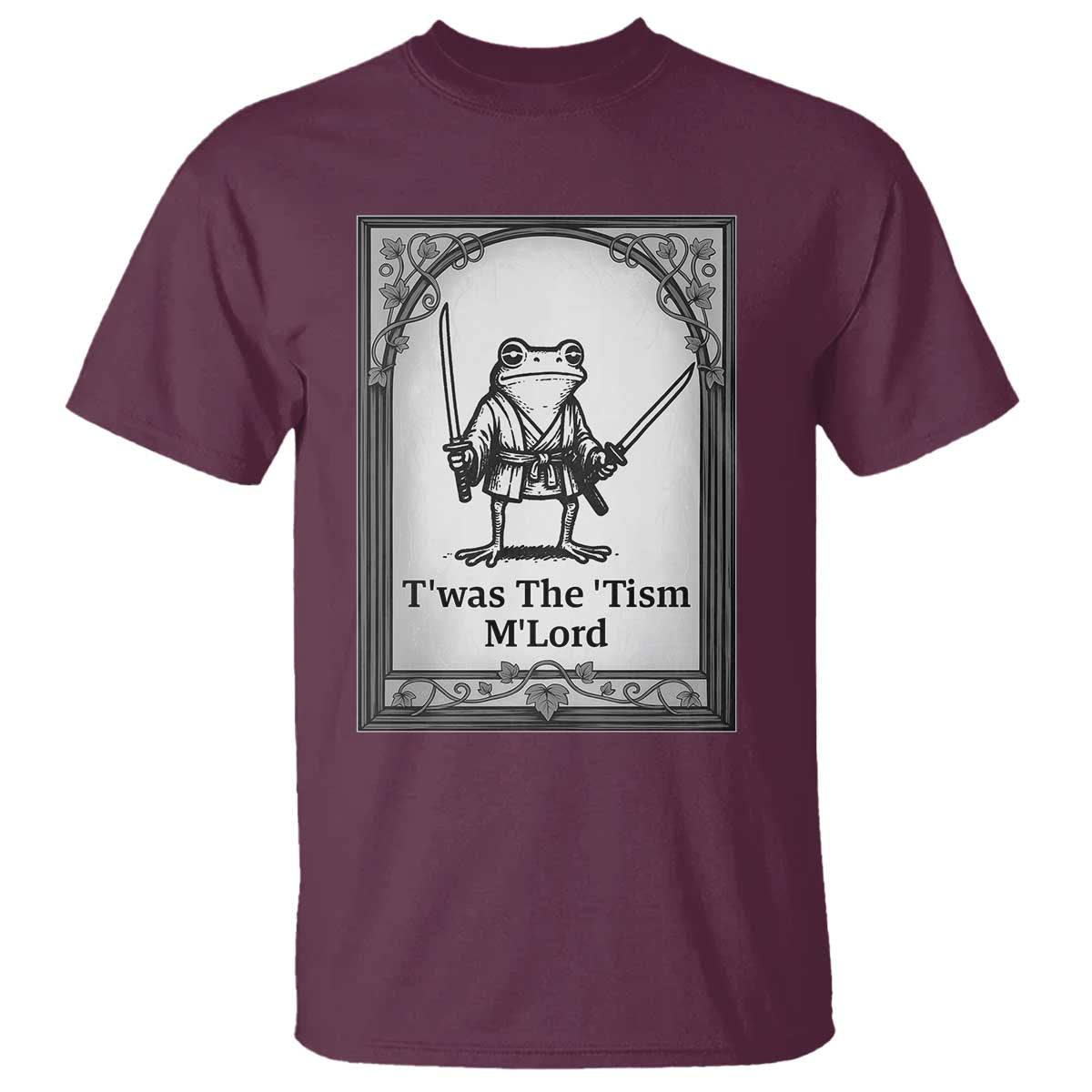 Twas The Tism MLord T Shirt Funny Medieval Knight Frog Gift TS12 Maroon Print Your Wear