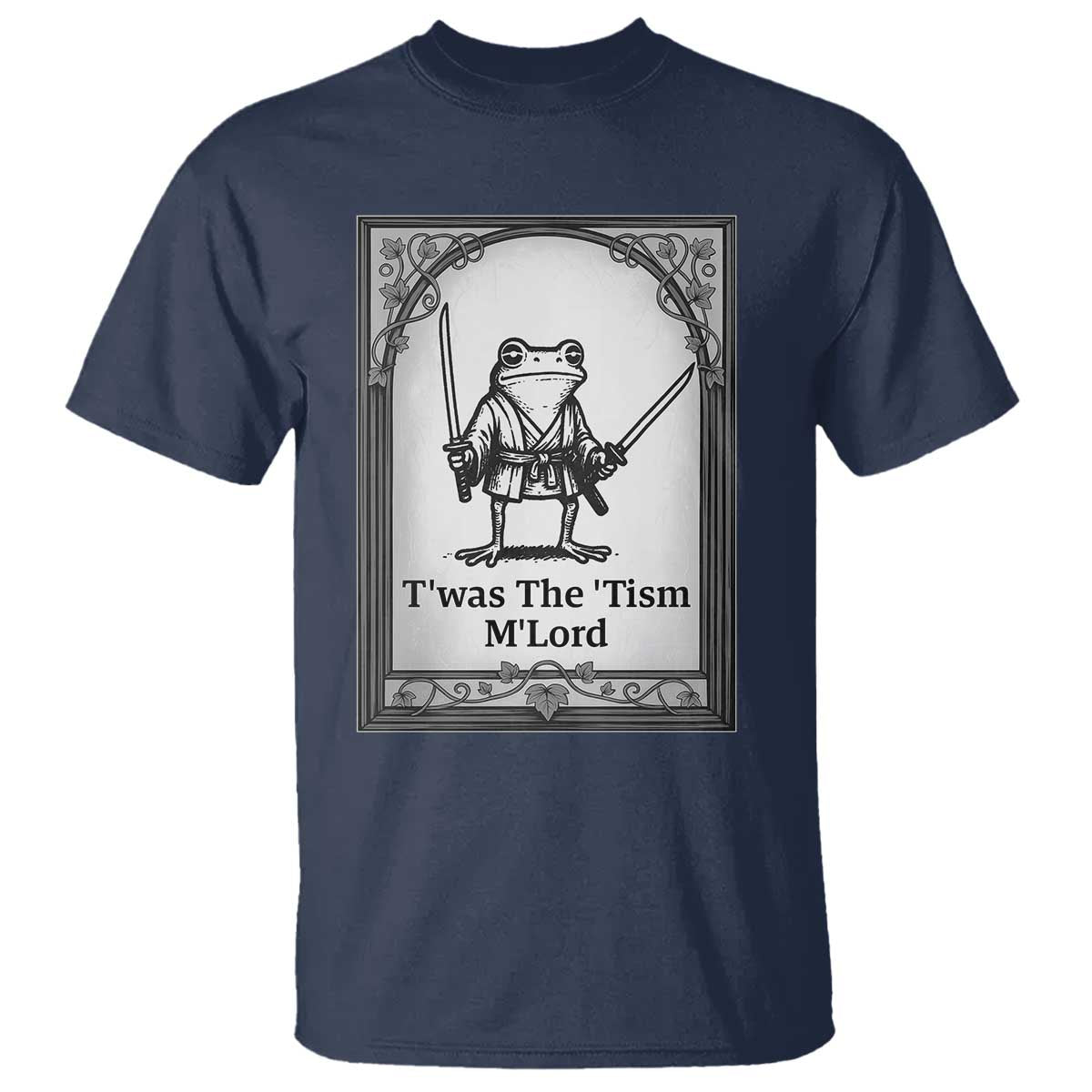 Twas The Tism MLord T Shirt Funny Medieval Knight Frog Gift TS12 Navy Print Your Wear