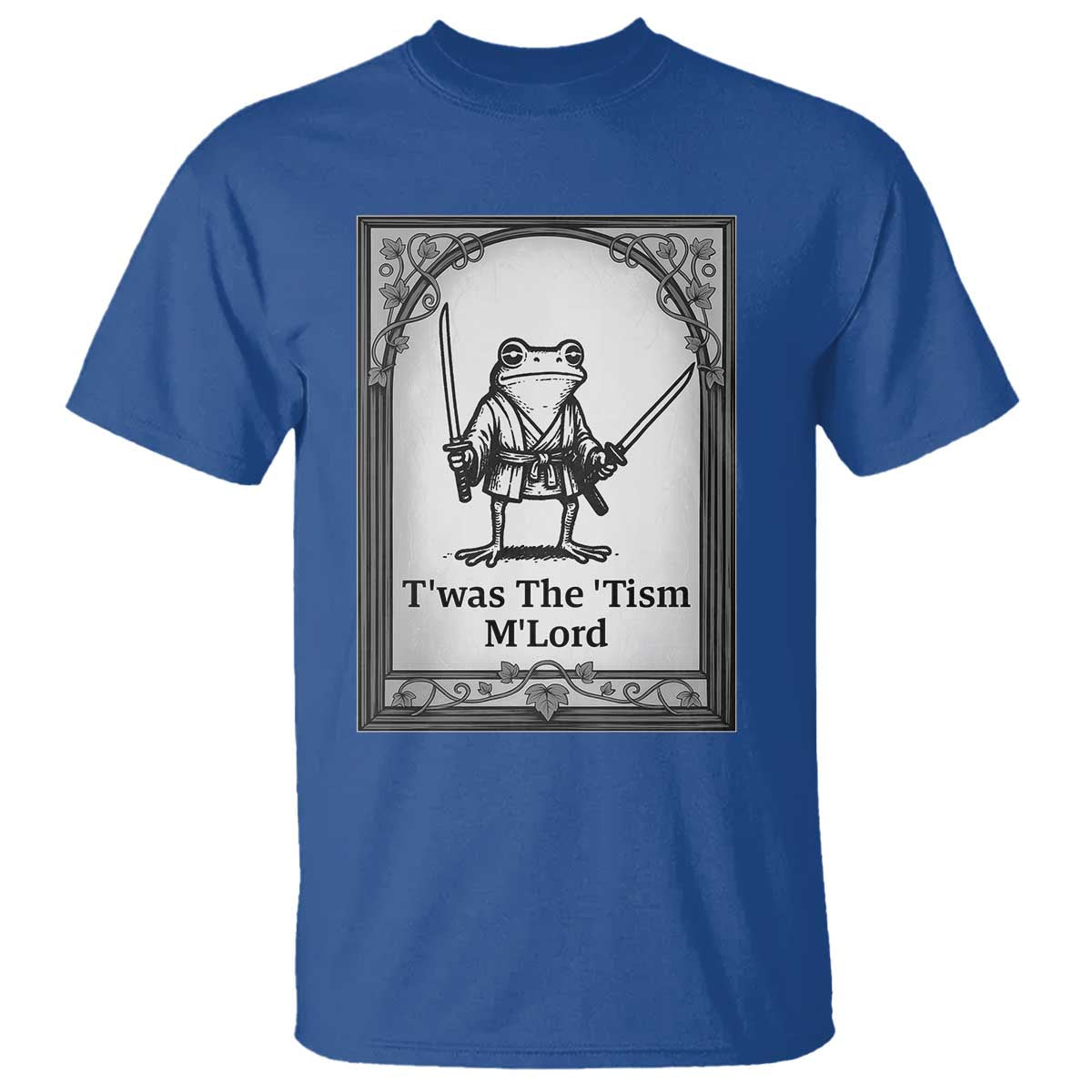 Twas The Tism MLord T Shirt Funny Medieval Knight Frog Gift TS12 Royal Blue Print Your Wear