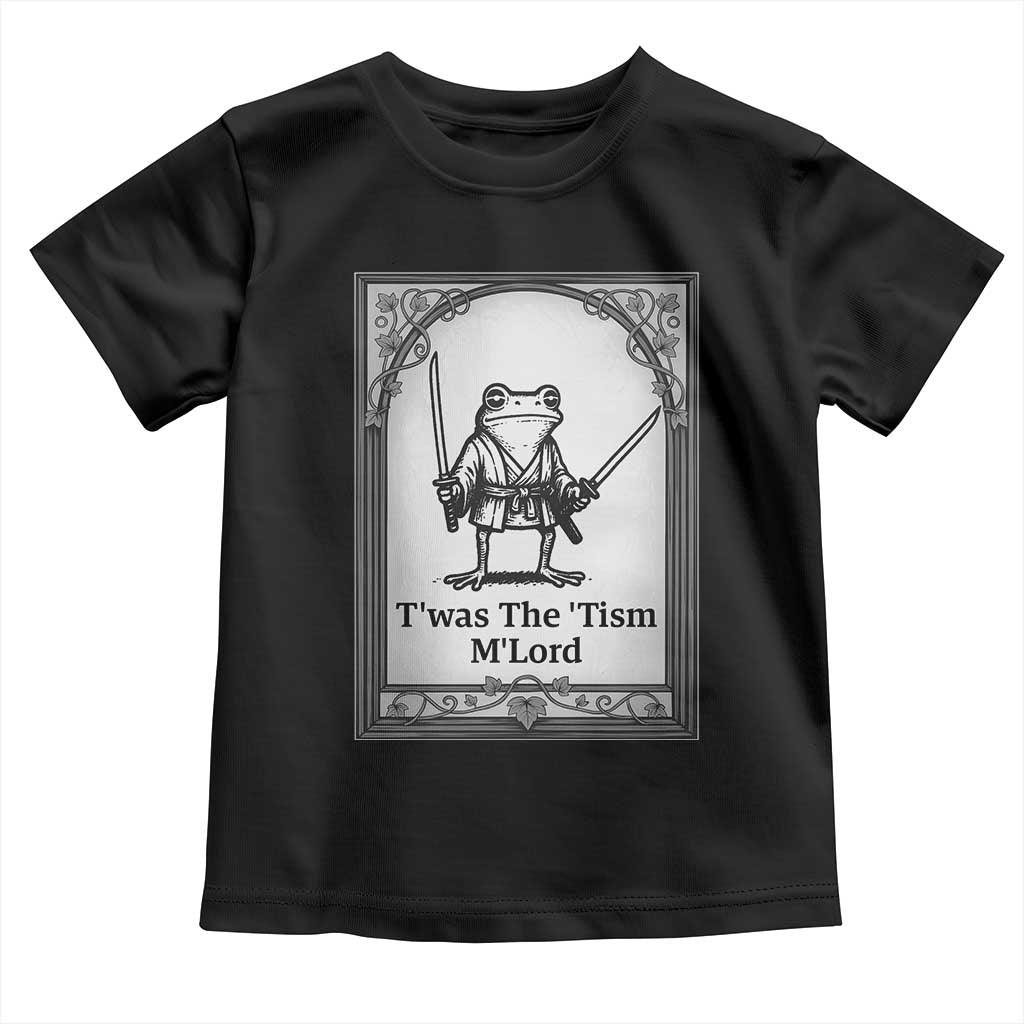 Twas The Tism MLord Toddler T Shirt Funny Medieval Knight Frog Gift TS12 Black Print Your Wear