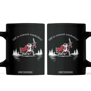 Off To Commit Tomfoolery Coffee Mug Frog Coffee Lover Gift TS12 Black Print Your Wear