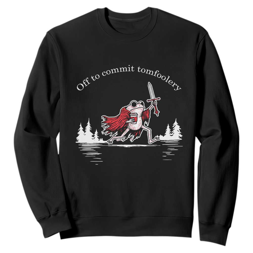 Off To Commit Tomfoolery Sweatshirt Frog Coffee Lover Gift TS12 Black Print Your Wear