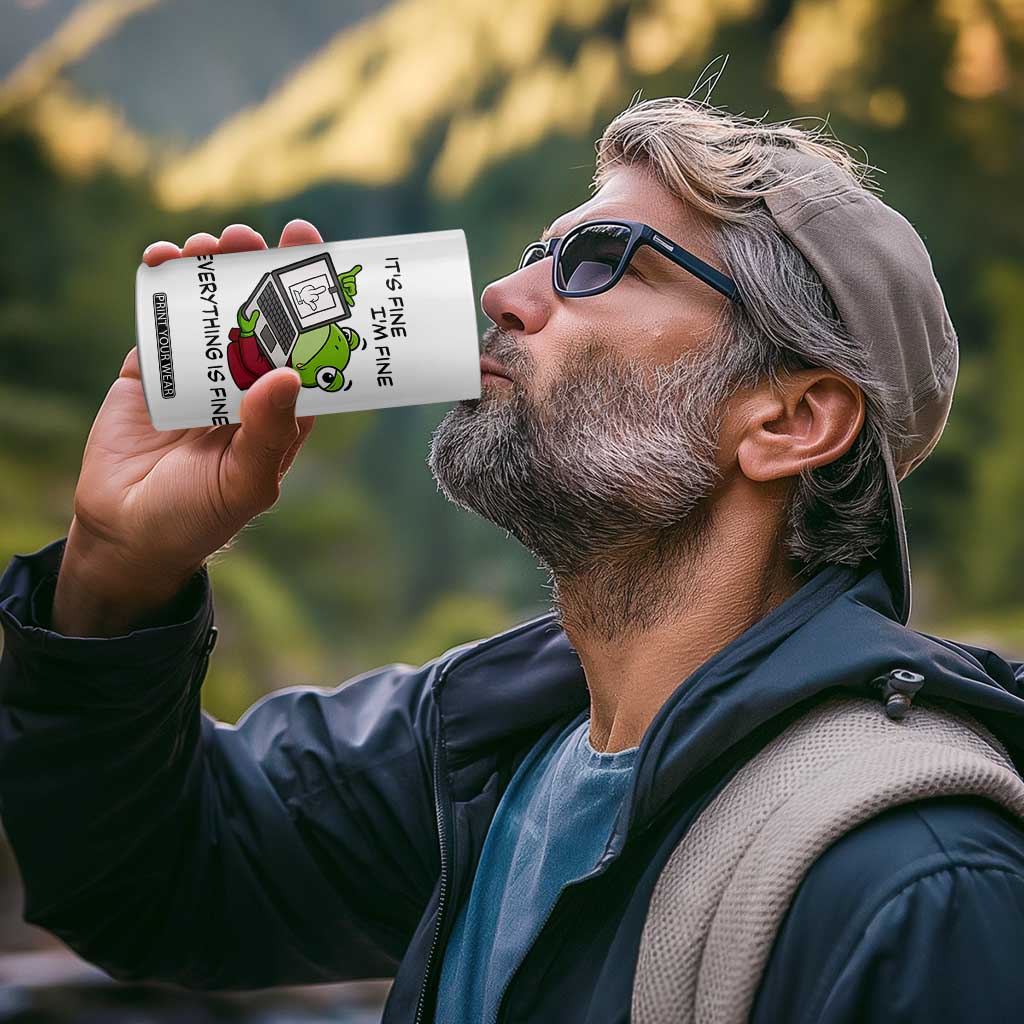 It Is Fine I Am Fine Everything Is Fine 4 in 1 Can Cooler Tumbler Attitude Frog TS12 Print Your Wear