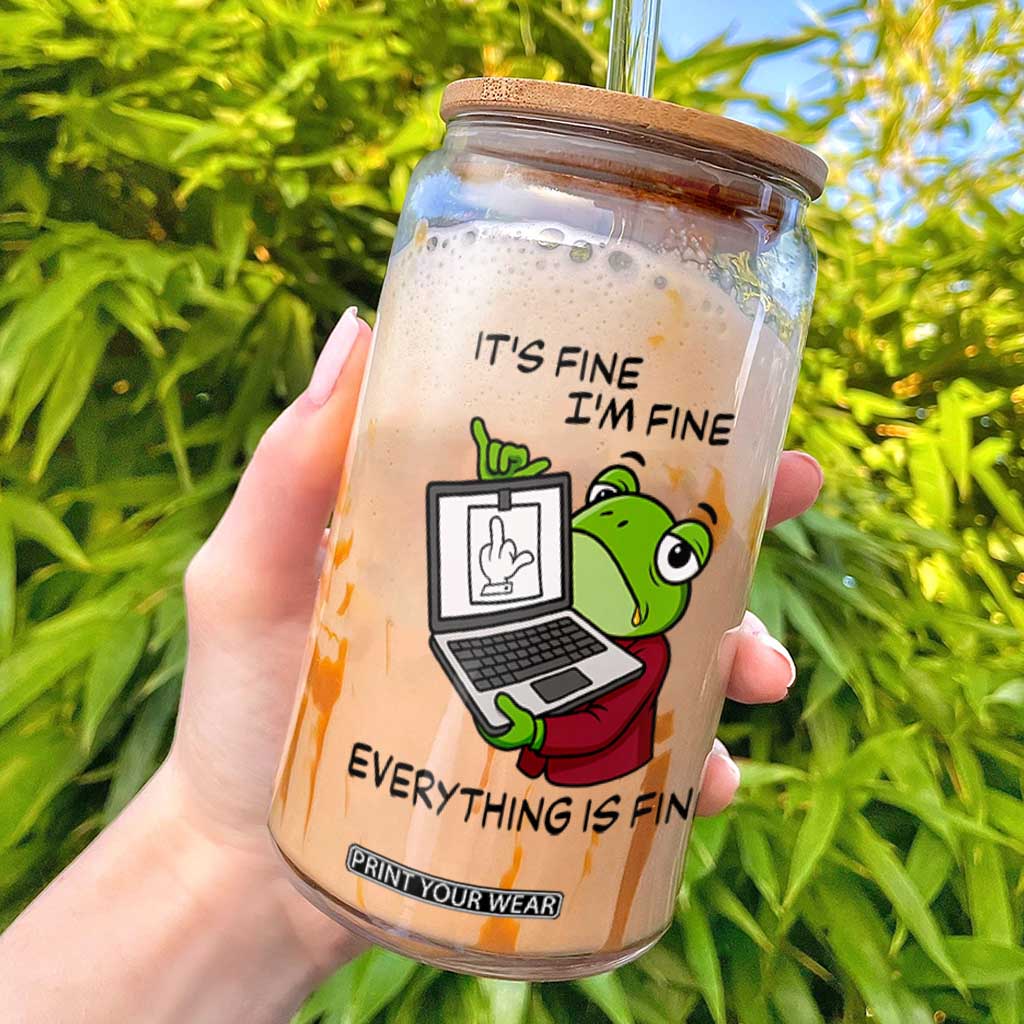 It Is Fine I Am Fine Everything Is Fine Glass Can Attitude Frog TS12 White Print Your Wear