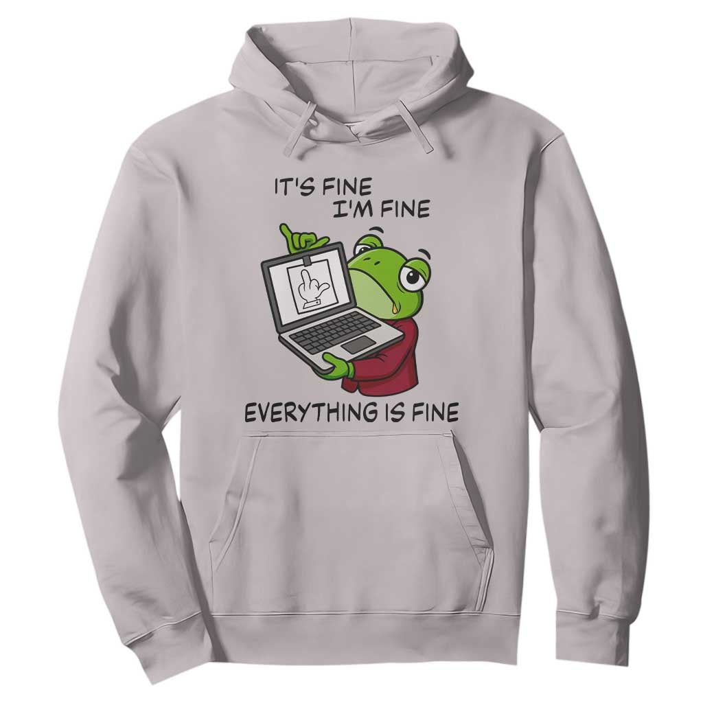 It Is Fine I Am Fine Everything Is Fine Hoodie Attitude Frog TS12 Ice Gray Print Your Wear