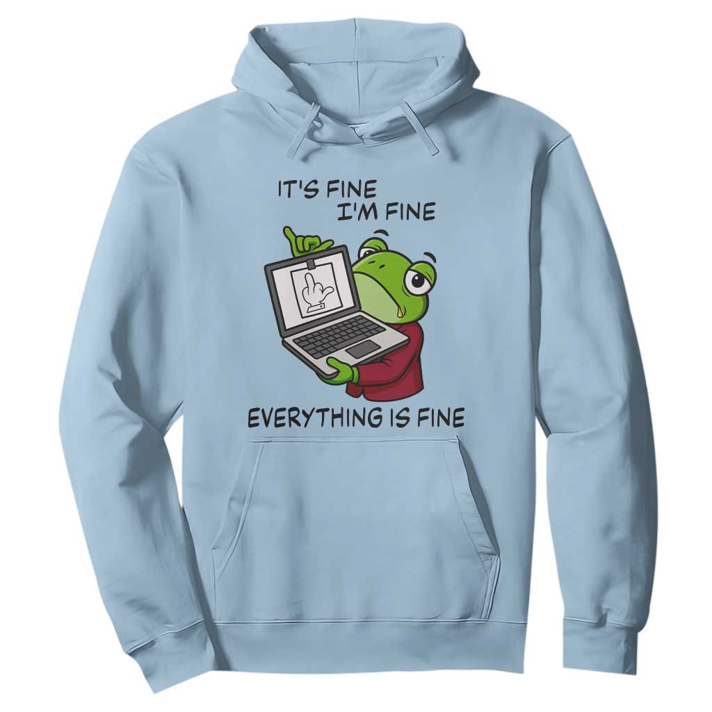 It Is Fine I Am Fine Everything Is Fine Hoodie Attitude Frog TS12 Light Blue Print Your Wear