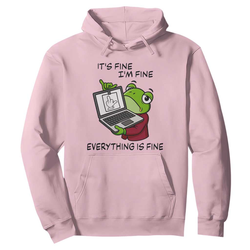 It Is Fine I Am Fine Everything Is Fine Hoodie Attitude Frog TS12 Light Pink Print Your Wear