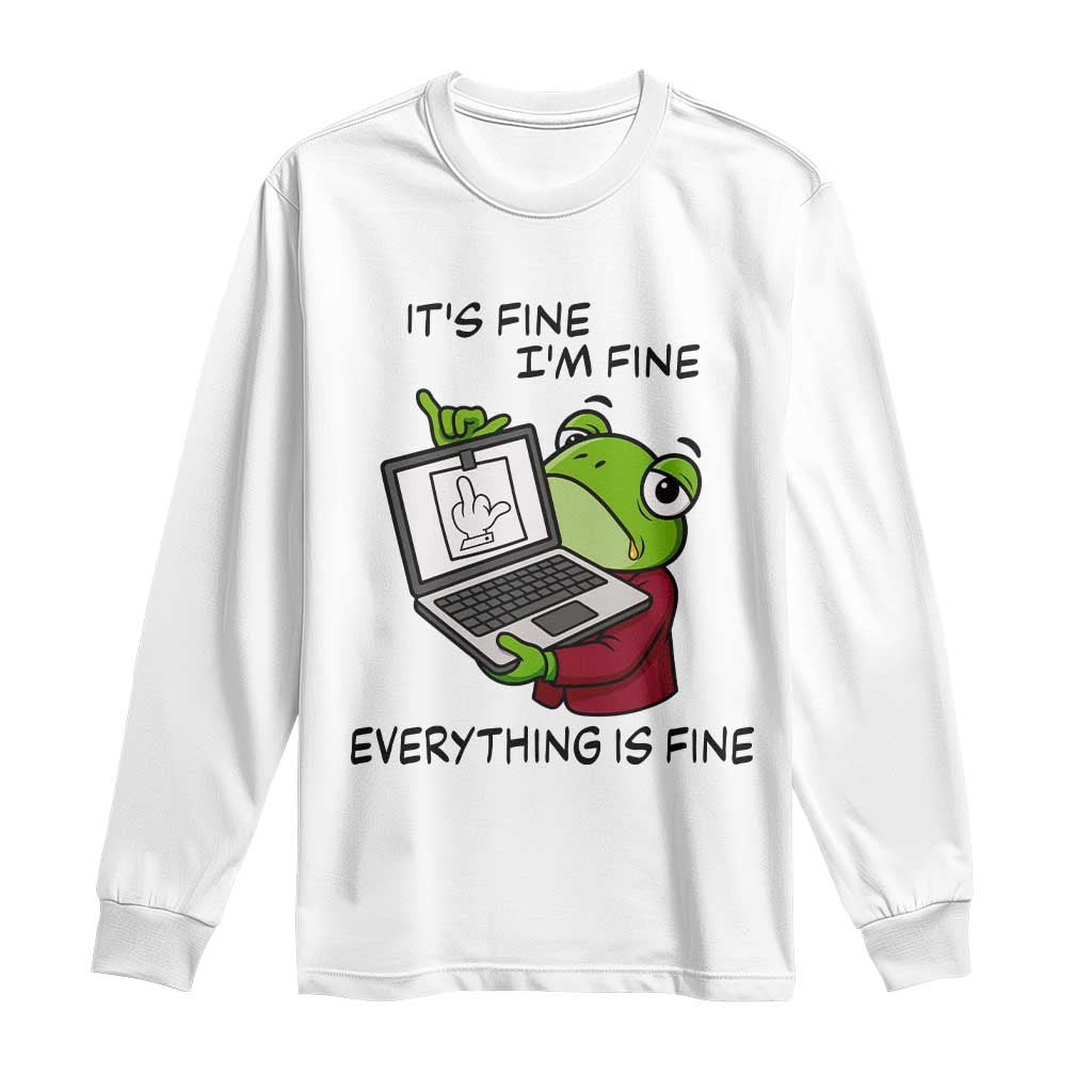 It Is Fine I Am Fine Everything Is Fine Long Sleeve Shirt Attitude Frog TS12 White Print Your Wear