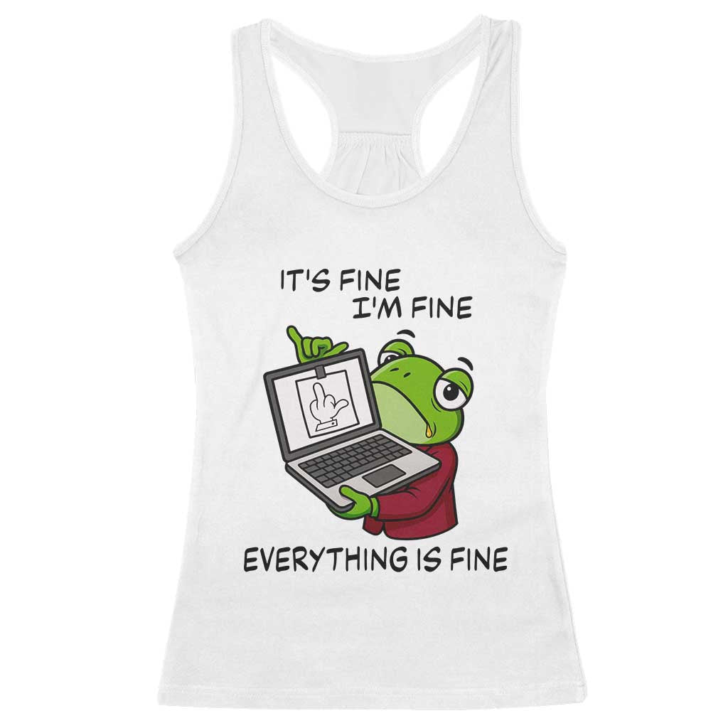 It Is Fine I Am Fine Everything Is Fine Racerback Tank Top Attitude Frog TS12 White Print Your Wear