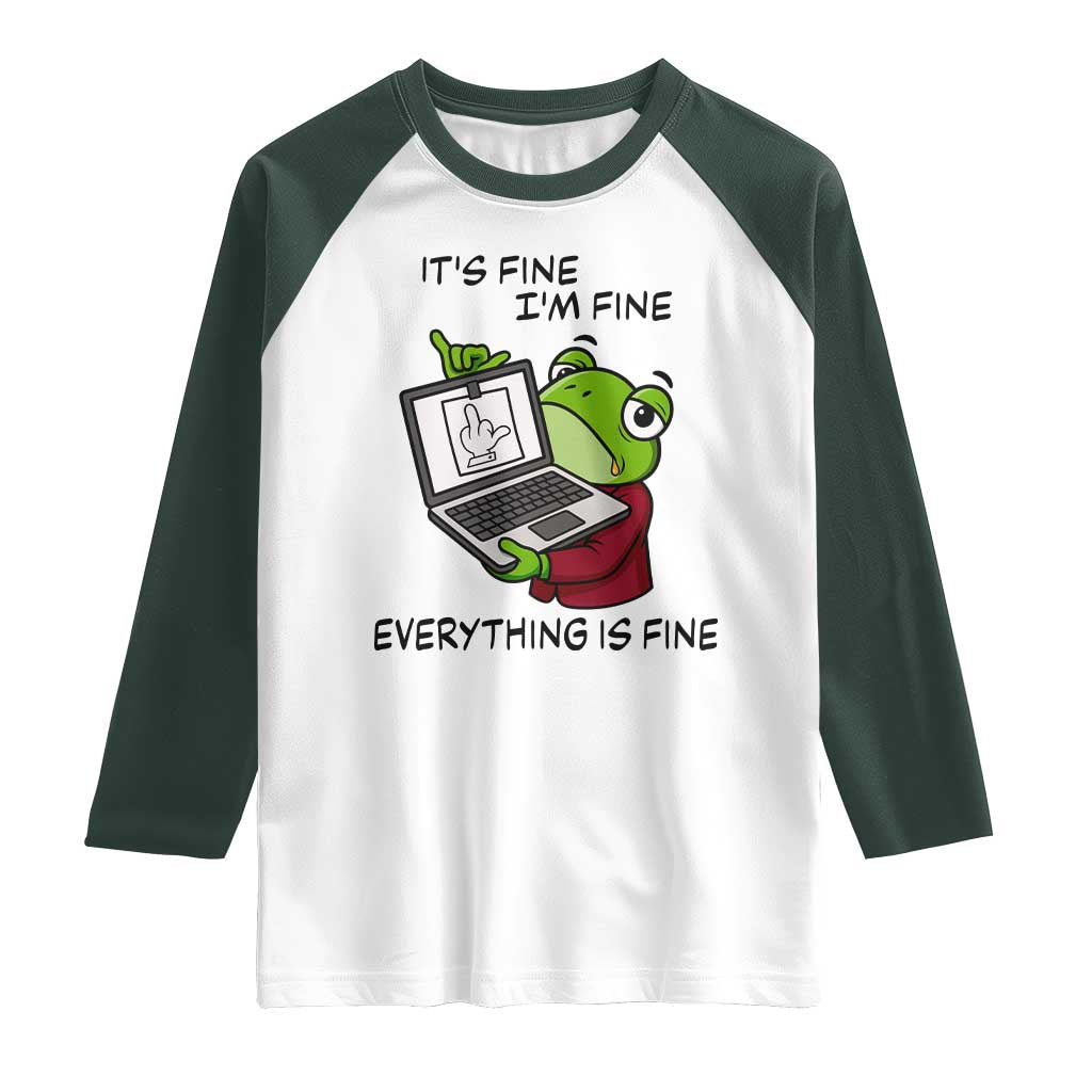 It Is Fine I Am Fine Everything Is Fine Raglan Shirt Attitude Frog TS12 White Dark Forest Green Print Your Wear