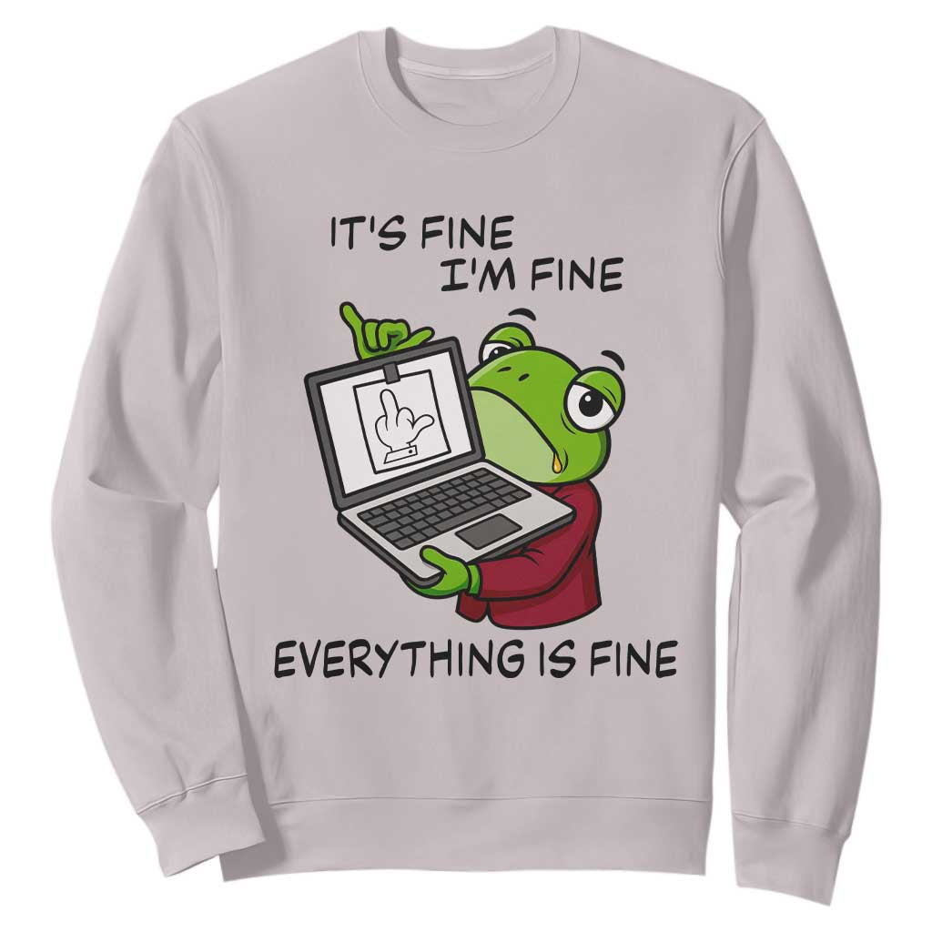 It Is Fine I Am Fine Everything Is Fine Sweatshirt Attitude Frog TS12 Ice Gray Print Your Wear