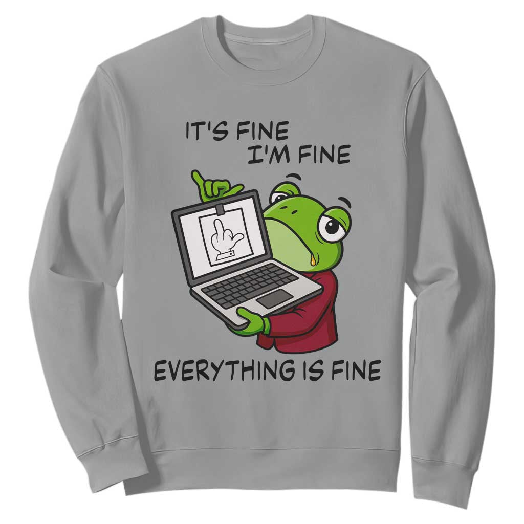 It Is Fine I Am Fine Everything Is Fine Sweatshirt Attitude Frog TS12 Sport Gray Print Your Wear