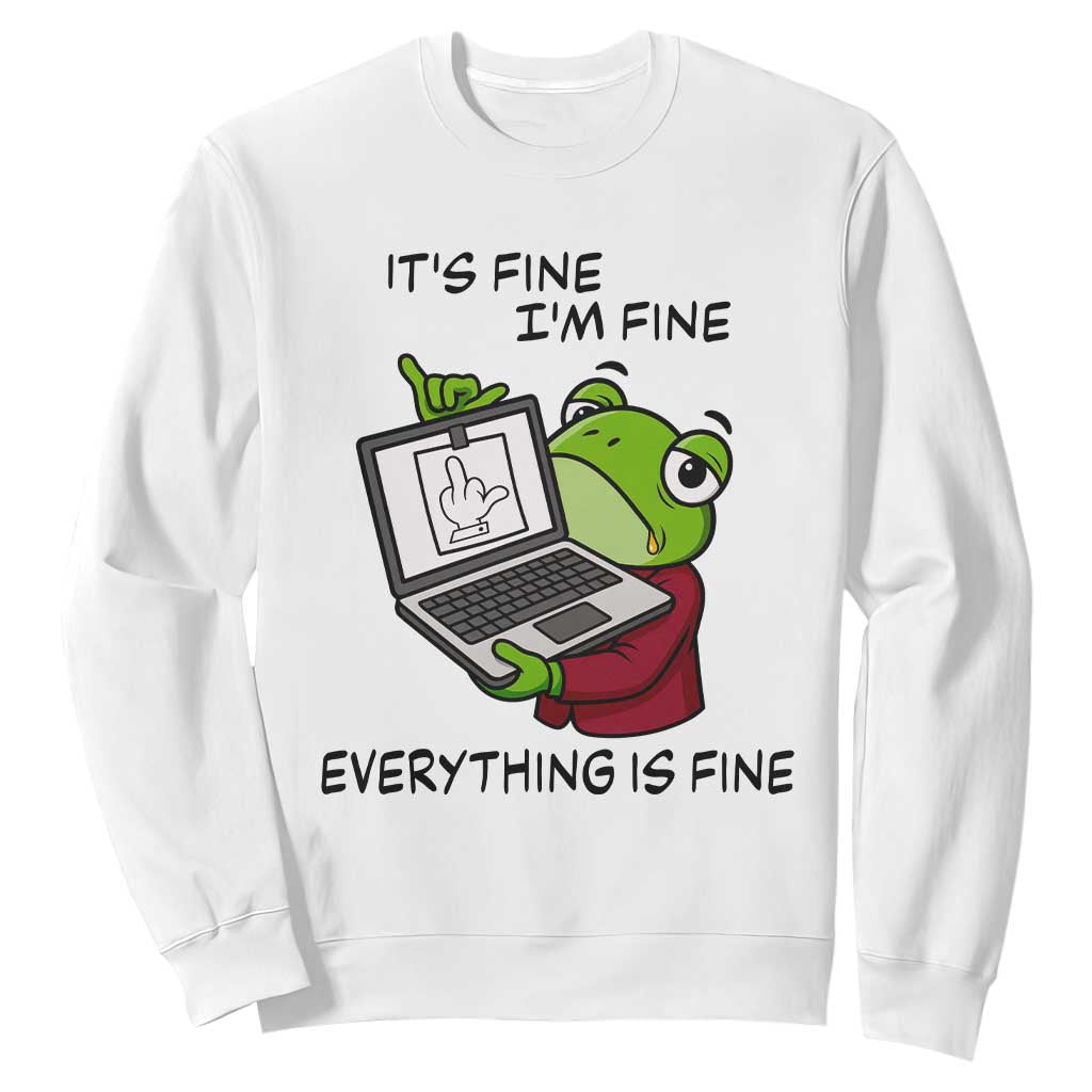 It Is Fine I Am Fine Everything Is Fine Sweatshirt Attitude Frog TS12 White Print Your Wear