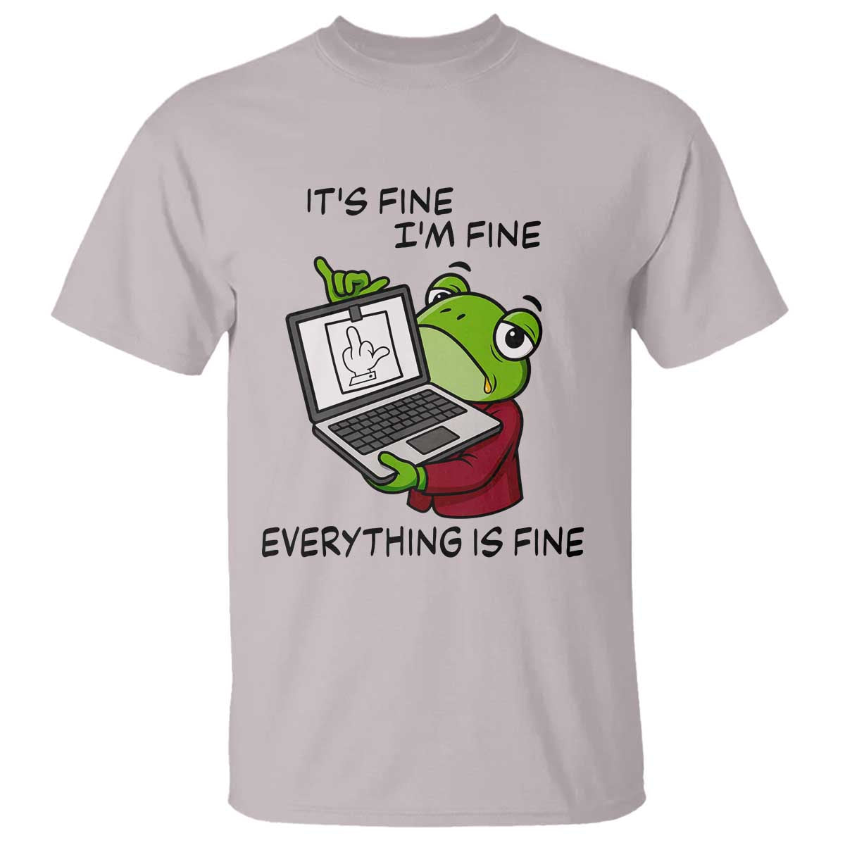 It Is Fine I Am Fine Everything Is Fine T Shirt Attitude Frog TS12 Ice Gray Print Your Wear