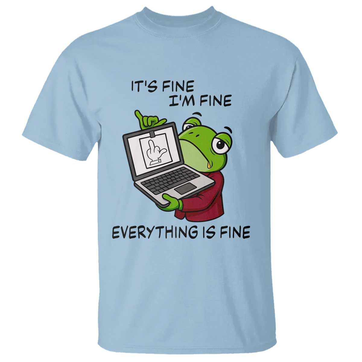 It Is Fine I Am Fine Everything Is Fine T Shirt Attitude Frog TS12 Light Blue Print Your Wear