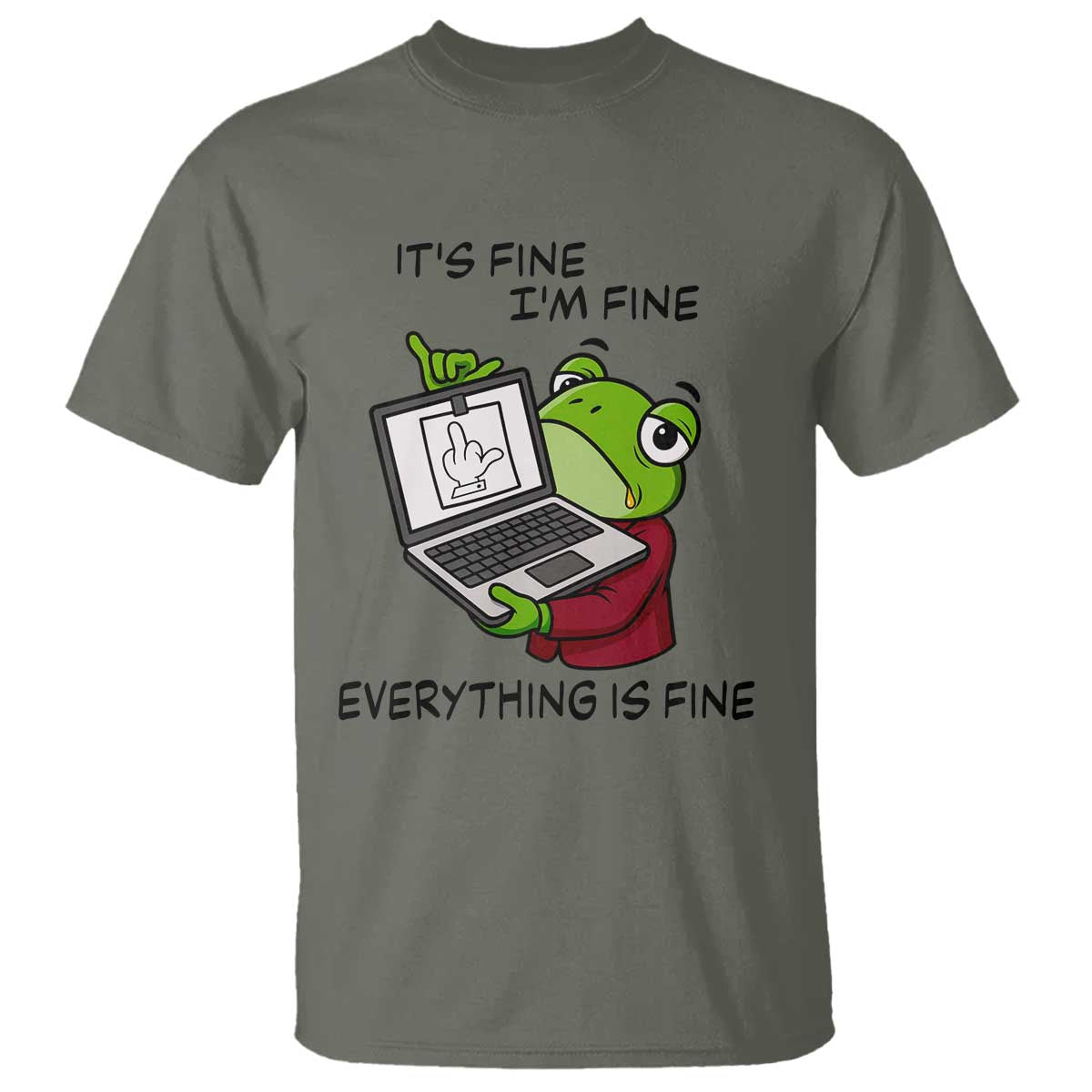 It Is Fine I Am Fine Everything Is Fine T Shirt Attitude Frog TS12 Military Green Print Your Wear
