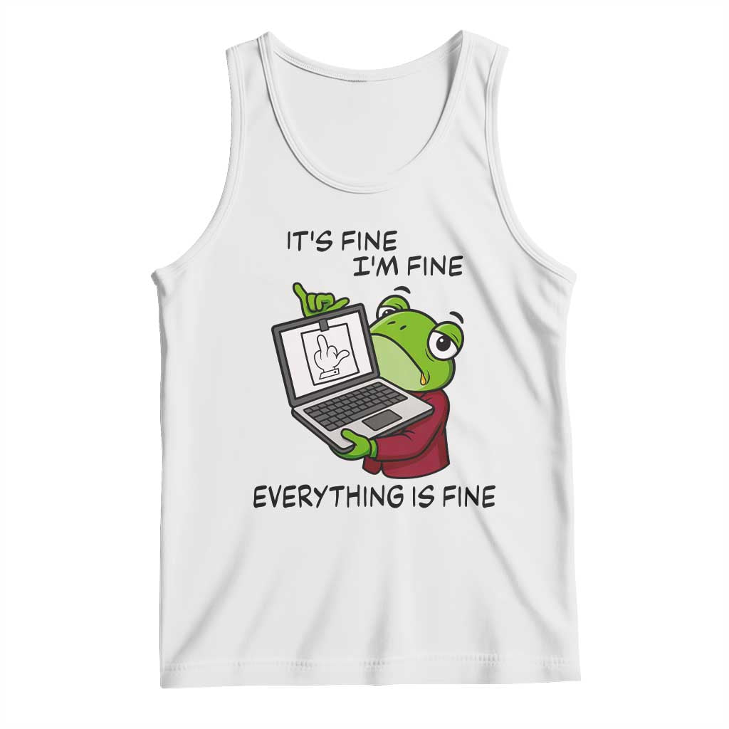It Is Fine I Am Fine Everything Is Fine Tank Top Attitude Frog TS12 White Print Your Wear