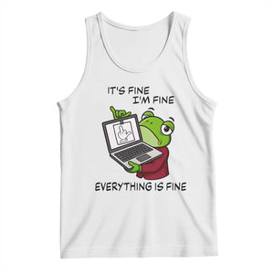 It Is Fine I Am Fine Everything Is Fine Tank Top Attitude Frog TS12 White Print Your Wear