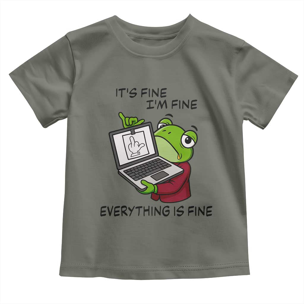 It Is Fine I Am Fine Everything Is Fine Toddler T Shirt Attitude Frog TS12 Military Green Print Your Wear