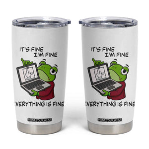 It Is Fine I Am Fine Everything Is Fine Tumbler Cup Attitude Frog TS12 White Print Your Wear